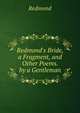 Redmond's Bride, a Fragment, and Other Poems. by a Gentleman, Redmond 