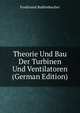 Theorie Und Bau Der Turbinen Und Ventilatoren (German Edition), Ferdinand Redtenbacher 