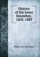 History of the lower Kennebec, 1602-1889, Parker McCobb Reed 