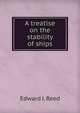 A treatise on the stability of ships, Edward J. Reed 