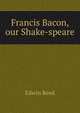 Francis Bacon, our Shake-speare, Edwin Reed 