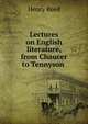 Lectures on English literature, from Chaucer to Tennyson ., Henry Reed 
