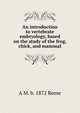 An introduction to vertebrate embryology, based on the study of the frog, chick, and mammal, A M. b. 1872 Reese 