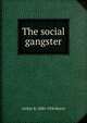 The social gangster, Arthur B. 1880-1936 Reeve 