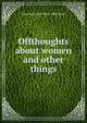 Offthoughts about women and other things, Sam Rockwell 1820?-1889 Reed 
