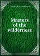 Masters of the wilderness, Charles B. b. 1866 Reed 