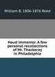 Haud immemor. A few personal recollections of Mr. Thackeray in Philadelphia, William B. 1806-1876 Reed 