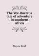 The Vee-Boers; a tale of adventure in southern Africa, Mayne Reid 