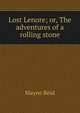 Lost Lenore; or, The adventures of a rolling stone, Reid Mayne 