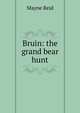 Bruin: the grand bear hunt, Mayne Reid 
