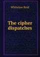 The cipher dispatches, Whitelaw Reid 