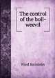 The control of the boll-weevil, Fred Reinlein 