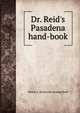 Dr. Reid's Pasadena hand-book, Hiram A. [from old catalog] Reid 