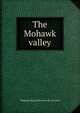 The Mohawk valley, W[illiam] M[axwell] [from old cata Reid 