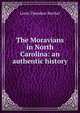 The Moravians in North Carolina: an authentic history, Levin Theodore Reichel 