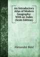 An Introductory Atlas of Modern Geography: With an Index (Scots Edition), Alexander Reid 