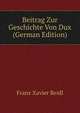 Beitrag Zur Geschichte Von Dux (German Edition), Franz Xavier Reidl 