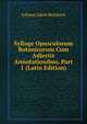 Sylloge Opusculorum Botanicorum Cum Adjectis Annotationibus, Part 1 (Latin Edition), Johann Jakob Reichard 