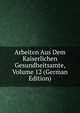 Arbeiten Aus Dem Kaiserlichen Gesundheitsamte, Volume 12 (German Edition), 