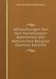 Abhandlungen Von Den Vornehmsten Wahrheiten Der Naturlichen Religion (German Edition), Hermann Samuel Reimarus 