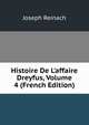 Histoire De L'affaire Dreyfus, Volume 4 (French Edition), Joseph Reinach 