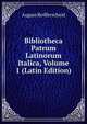 Bibliotheca Patrum Latinorum Italica, Volume 1 (Latin Edition), August Reifferscheid 