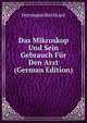 Das Mikroskop Und Sein Gebrauch Fur Den Arzt (German Edition), Herrmann Reinhard 