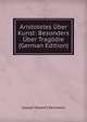 Aristoteles Uber Kunst: Besonders Uber Tragodie (German Edition), Joseph Hubert Reinkens 