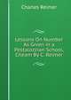 Lessons On Number As Given in a Pestalozzian School, Cheam By C. Reimer., Charles Reimer 