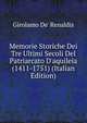 Memorie Storiche Dei Tre Ultimi Secoli Del Patriarcato D'aquileia (1411-1751) (Italian Edition), Girolamo De' Renaldis 