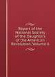 Report of the National Society of the Daughters of the American Revolution, Volume 6, 