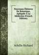 Nouveaux Elemens De Botanique, Apliquee A La Medecine (French Edition), Achille Richard 