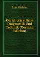 Gerichts?rztliche Diagnostik Und Technik (German Edition), Max Richter 