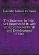 The Universe: In Brief, As I Understand It, with a Description of Earth and Development of Man, Lysander Salmon Richards 