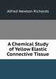 A Chemical Study of Yellow Elastic Connective Tissue, Alfred Newton Richards 