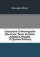 Collezione Di Monografie Illustrate: Serie Ia-Italia Artistica, Volume 15 (Italian Edition), Corrado Ricci 