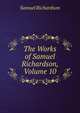 The Works of Samuel Richardson, Volume 10, Samuel Richardson 