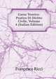 Corso Teorico-Pratico Di Diritto Civile, Volume 4 (Italian Edition), Francesco Ricci 