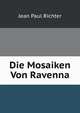 Die Mosaiken Von Ravenna, Jean Paul Richter 