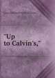 "Up to Calvin's,", Laura Elizabeth Howe Richards 