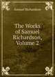 The Works of Samuel Richardson, Volume 2, Samuel Richardson 