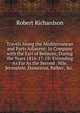 Travels Along the Mediterranean and Parts Adjacent: In Company with the Earl of Belmore, During the Years 1816-17-18: Extending As Far As the Second . Nile, Jerusalem, Damascus, Balbec, &c. ., Robert Richardson 