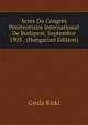 Actes Du Congres Penitentiaire International De Budapest, Septembre 1905 . (Hungarian Edition), Gyula Rickl 