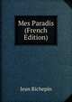 Mes Paradis (French Edition), Jean Richepin 