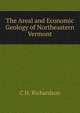 The Areal and Economic Geology of Northeastern Vermont, C H. Richardson 