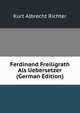 Ferdinand Freiligrath Als Uebersetzer (German Edition), Kurt Albrecht Richter 