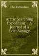 Arctic Searching Expedition: : A Journal of a Boat-Voyage., John Richardson 