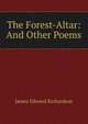 The Forest-Altar: And Other Poems, James Edward Richardson 