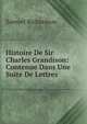 Histoire De Sir Charles Grandison: Contenue Dans Une Suite De Lettres, Samuel Richardson 