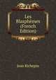 Les Blasphemes (French Edition), Jean Richepin 